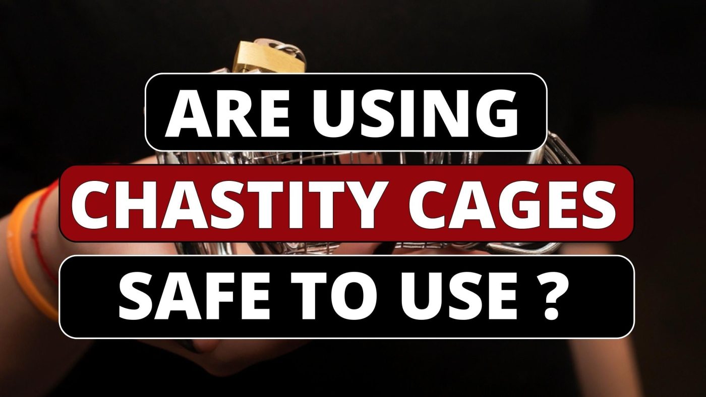 Are using chastity cages safe to use